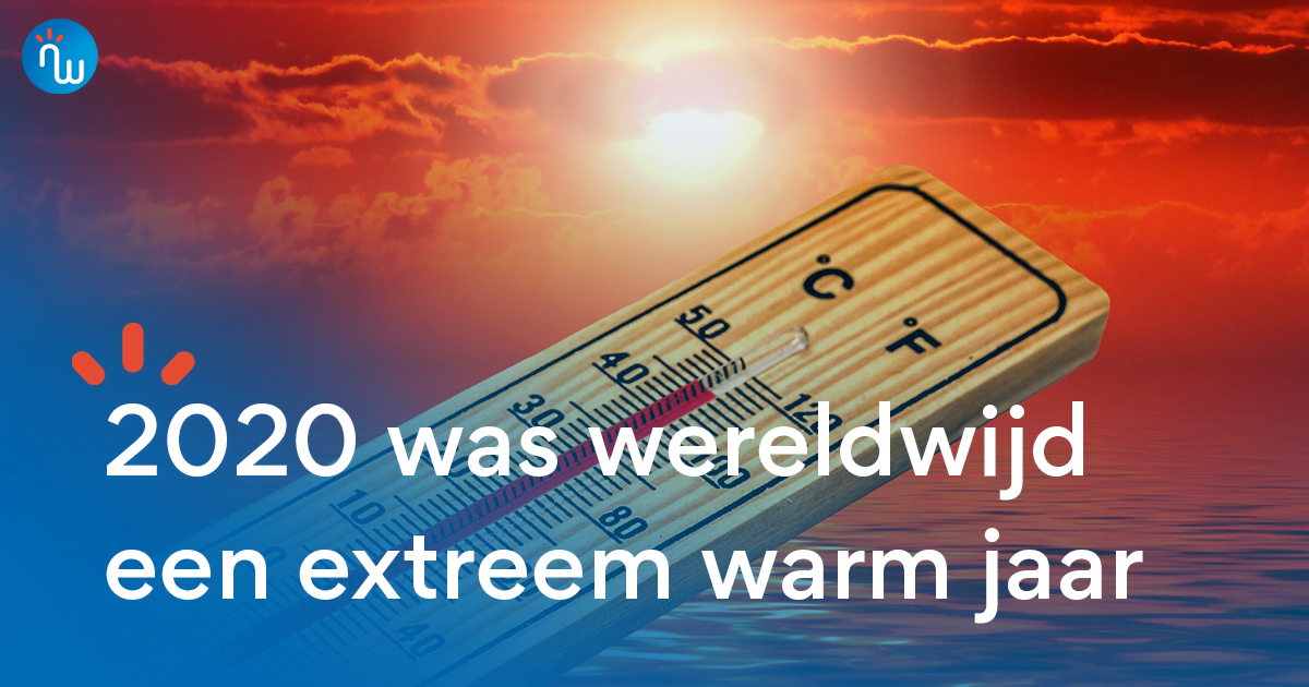 2020 was wereldwijd het op één na warmste jaar ooit gemeten